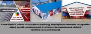 A Metal Sheet Kft. számára készült referenciafotók, amelyek a szendvicspanelek, trapézlemezek és cserepeslemezek minőségét és széles választékát mutatják be. A képeken láthatók nagy méretű épületposzterek, melyek kiemelik a cég innovatív arculatát.